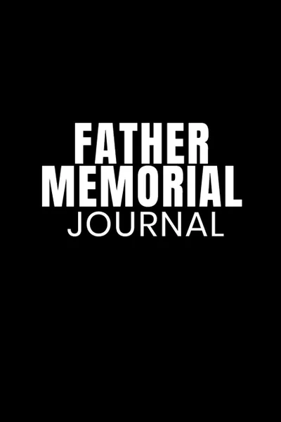 Обложка книги Father Memorial Journal. Father Son . Daughter Memories Of Dad Journaling Notebook For Children . Mother - Notepad To Write In Grief . Loss Memories . Quotes Of Dads - 6x9 Lined Paper, 120 Pages Ruled Diary For Grieving Parents . Kids, Jennifer Wellington