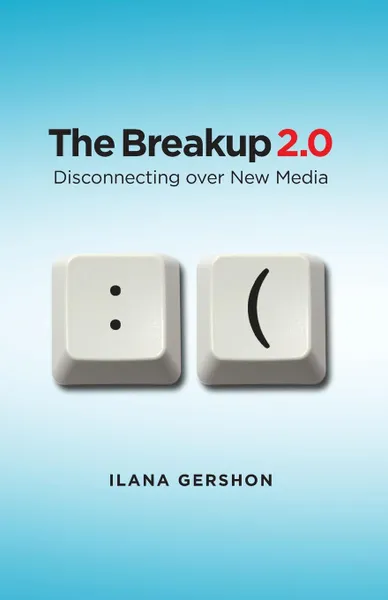 Обложка книги Breakup 2.0. Disconnecting Over New Media, Ilana Gershon