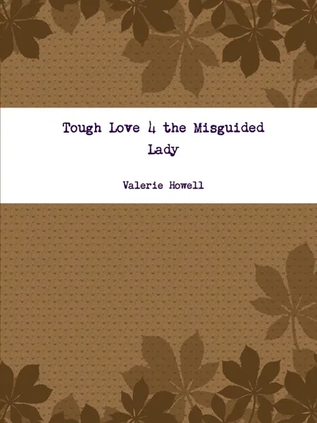 Обложка книги Tough Love 4 the Misguided Lady, Valerie Howell