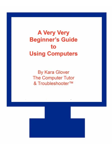 Обложка книги A Very Very Beginner.s Guide to Using Computers, Kara Glover