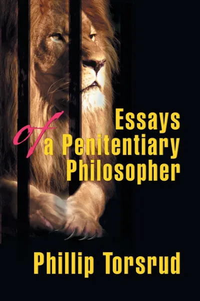 Обложка книги Essays of a Penitentiary Philosopher, Phillip Torsrud