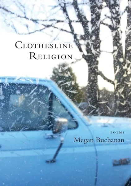 Обложка книги Clothesline Religion. Poems, Megan Buchanan