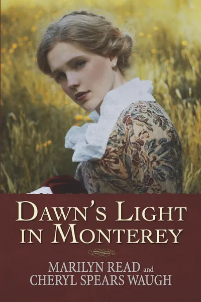 Обложка книги Dawn.s Light in Monterey, Marilyn Read, Cheryl Spears Waugh