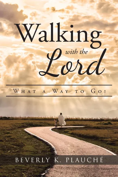 Обложка книги Walking with the Lord. What a Way to Go., Beverly K. Plauché