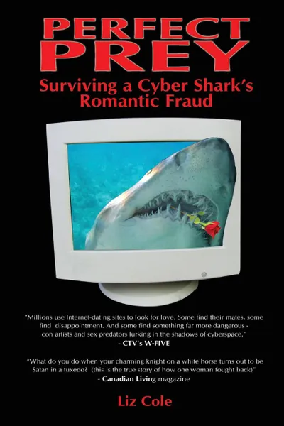 Обложка книги Perfect Prey. Surviving a Cyber Shark.s Romantic Fraud, Liz Cole