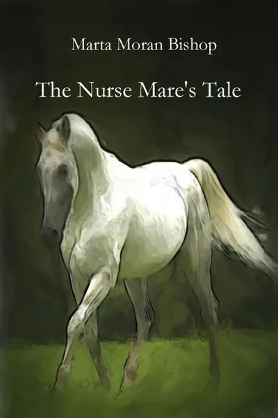 Обложка книги The Nurse Mare.s Tale, Moran Bishop Marta