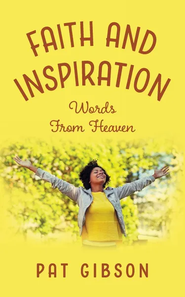 Обложка книги Faith and Inspiration. Words From Heaven, Pat Gibson