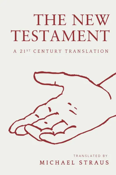 Обложка книги The New Testament. A 21st Century Translation, Michael Straus