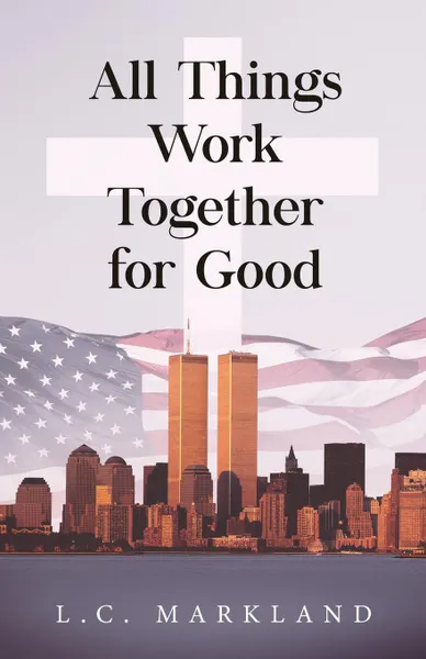 Обложка книги All Things Work Together for Good, L.C. Markland