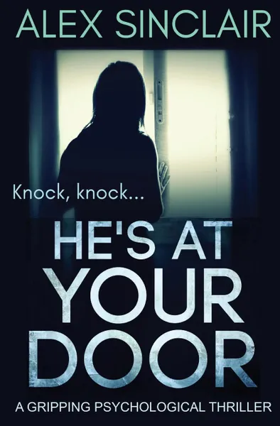 Обложка книги He.s At Your Door. a gripping psychological thriller, Alex Sinclair