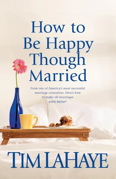 Обложка книги How to Be Happy Though Married, Tim LaHaye