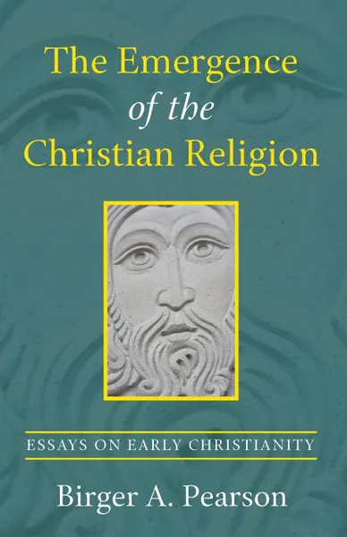 Обложка книги The Emergence of the Christian Religion, Birger A. Pearson