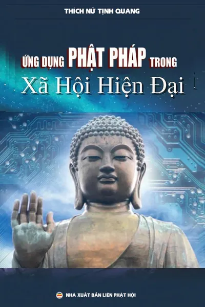 Обложка книги Ung dung Phat phap trong xa hoi hien .ai. Luan an Tien si Nghien cuu Ton giao, Thích Nữ Tịnh Quang