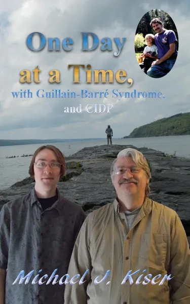 Обложка книги One Day at a Time, with Guillain-Barre Syndrome, and CIDP, Michael J Kiser