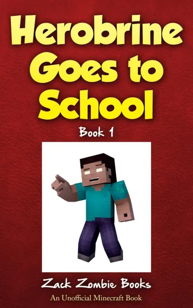 Обложка книги Herobrine Goes to School, Zack Zombie Books, Zack Zombie