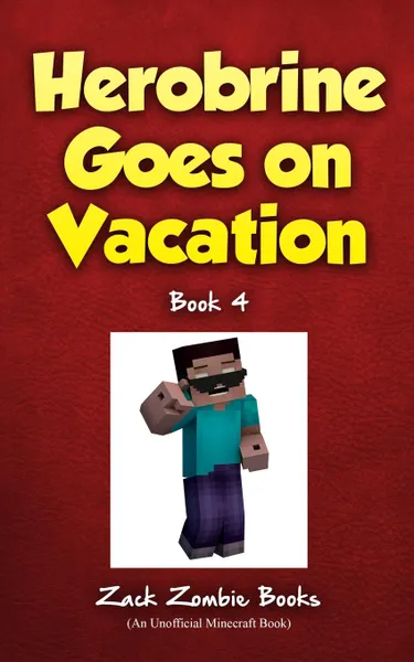 Обложка книги Herobrine Goes on Vacation, Zack Zombie Books, Zack Zombie