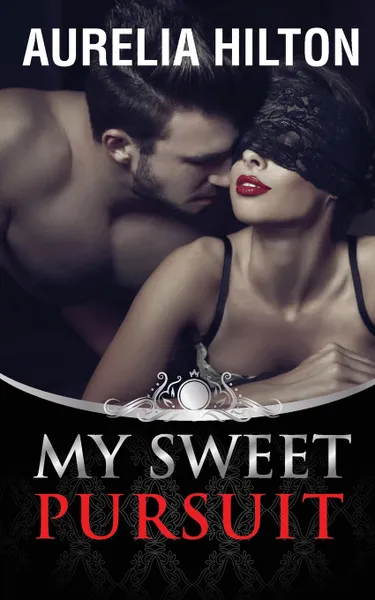 Обложка книги My Sweet Pursuit. A Hot . Steamy Aurelia Hilton.s Romance Short Novel Book 6, Aurelia Hilton