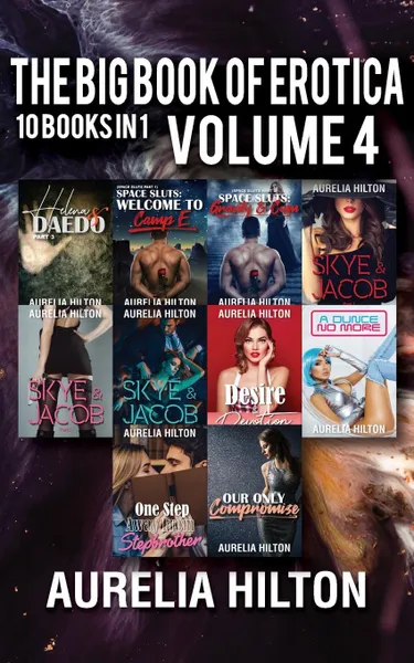 Обложка книги The Big Book of Erotica. 10 Books in 1: Volume 4: A Hot . Steamy Aurelia Hilton.s Romance Short Novel Book 44, Aurelia Hilton