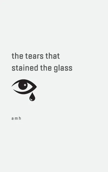 Обложка книги the tears that stained the glass, a m h