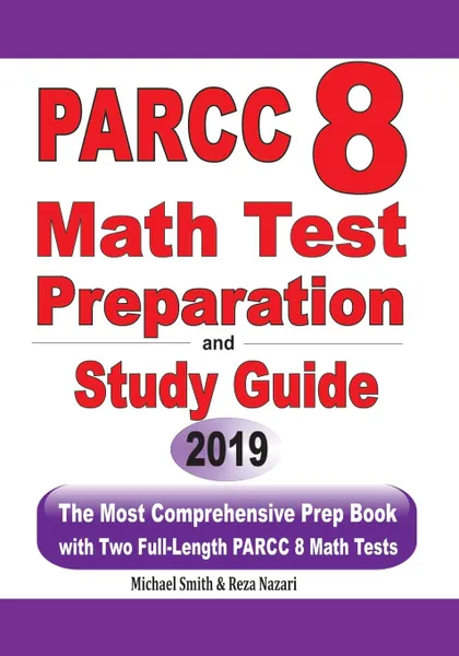 Обложка книги PARCC 8  Math Test Preparation and  study guide. The Most Comprehensive Prep Book with Two Full-Length PARCC Math Tests, Michael Smith, Reza Nazari