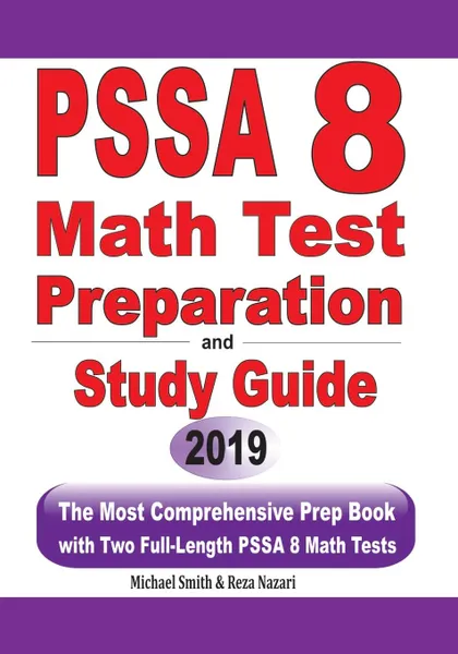 Обложка книги PSSA 8 Math Test Preparation and Study Guide. The Most Comprehensive Prep Book with Two Full-Length PSSA Math Tests, Michael Smith, Reza Nazari