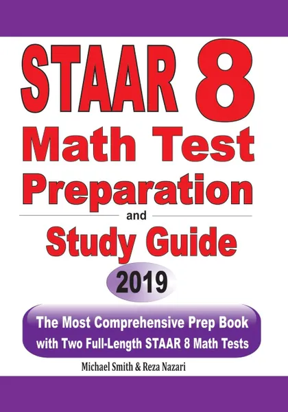 Обложка книги STAAR 8  Math Test Preparation and  study guide. The Most Comprehensive Prep Book with Two Full-Length STAAR Math Tests, Michael Smith, Reza Nazari