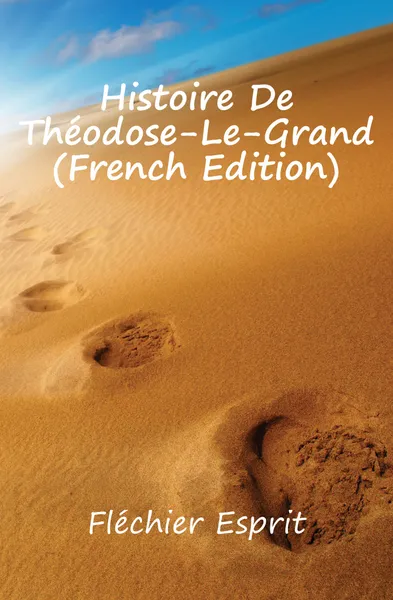 Обложка книги Histoire De Theodose-Le-Grand (French Edition), Fléchier Esprit