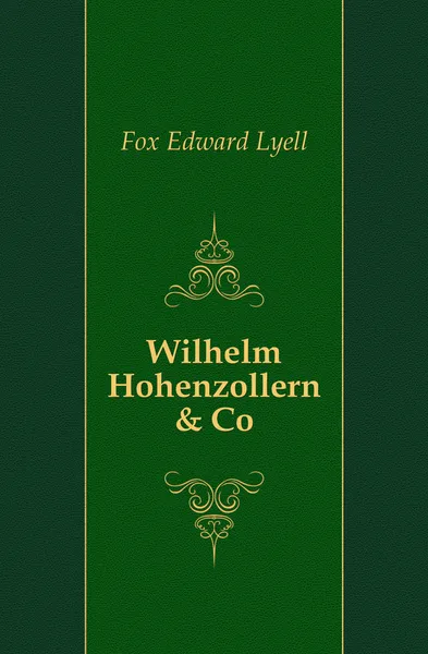 Обложка книги Wilhelm Hohenzollern . Co, Fox Edward Lyell