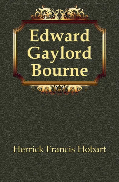 Обложка книги Edward Gaylord Bourne, Herrick Francis Hobart