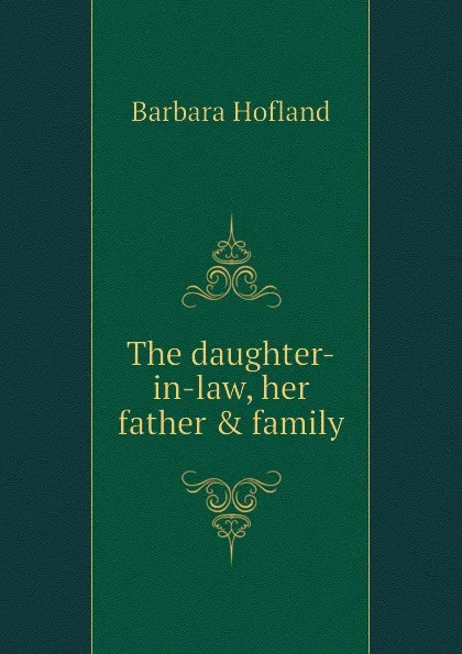 Обложка книги The daughter-in-law, her father . family, Hofland