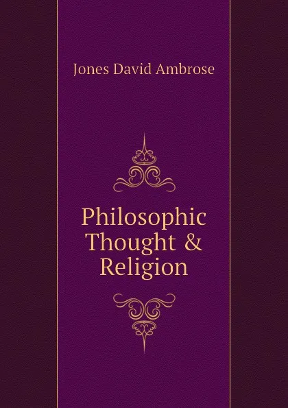 Обложка книги Philosophic Thought . Religion, Jones David Ambrose