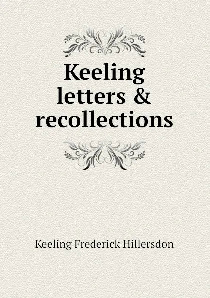 Обложка книги Keeling letters . recollections, Keeling Frederick Hillersdon