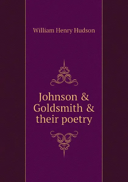 Обложка книги Johnson . Goldsmith . their poetry, W. H. Hudson