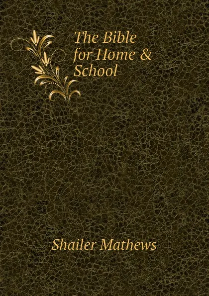 Обложка книги The Bible for Home . School, Mathews Shailer