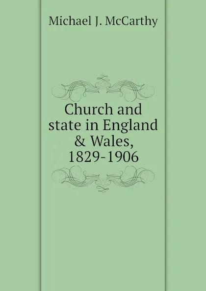 Обложка книги Church and state in England . Wales, 1829-1906, Michael J. McCarthy