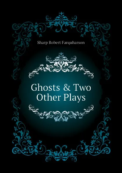 Обложка книги Ghosts . Two Other Plays, Sharp Robert Farquharson