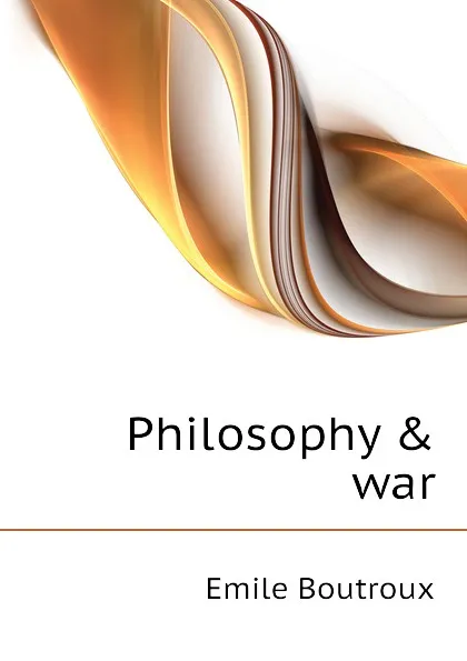 Обложка книги Philosophy . war, Emile Boutroux