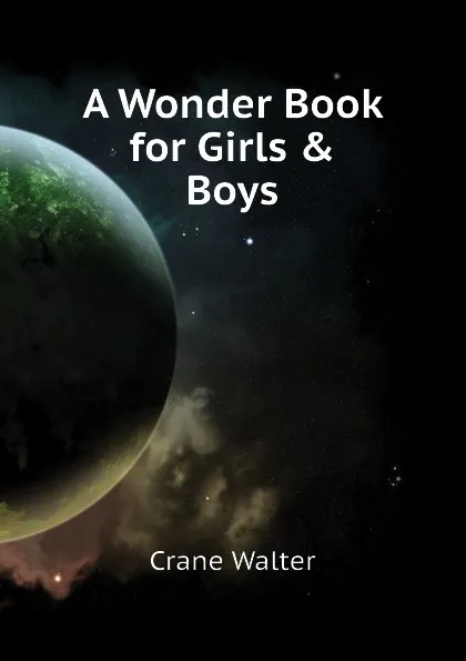 Обложка книги A Wonder Book for Girls . Boys, Crane Walter