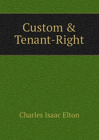 Обложка книги Custom . Tenant-Right, Charles Isaac Elton