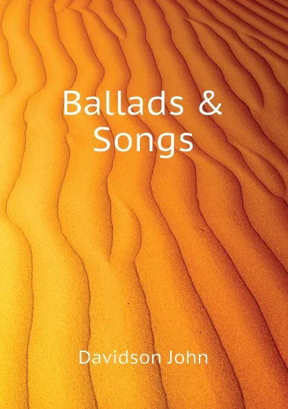 Обложка книги Ballads . Songs, Davidson John