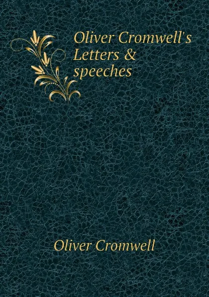 Обложка книги Oliver Cromwell.s Letters . speeches, Cromwell Oliver