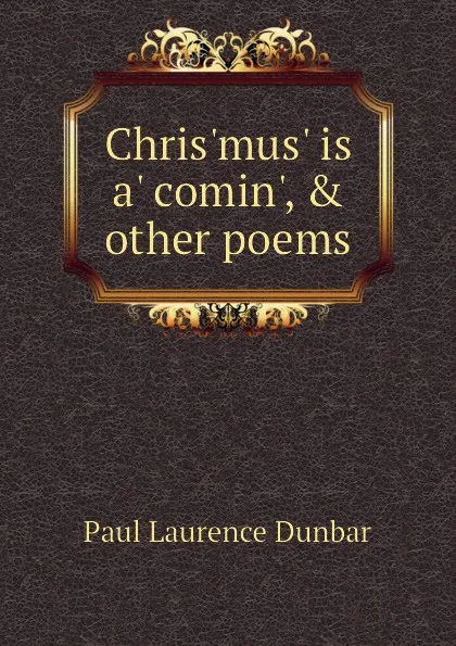 Обложка книги Chris.mus. is a. comin., . other poems, Dunbar Paul Laurence