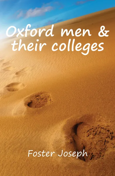 Обложка книги Oxford men . their colleges, Foster Joseph