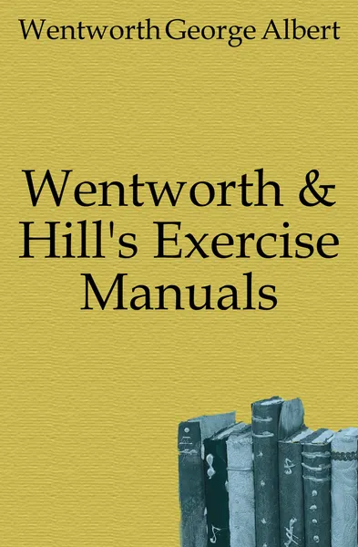 Обложка книги Wentworth . Hill.s Exercise Manuals, G. A. Wentworth