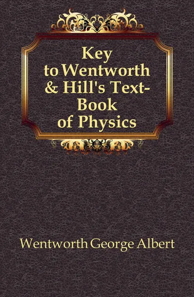 Обложка книги Key to Wentworth . Hill.s Text-Book of Physics, G. A. Wentworth