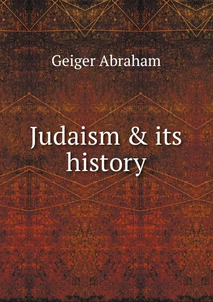 Обложка книги Judaism . its history, Abraham Geiger