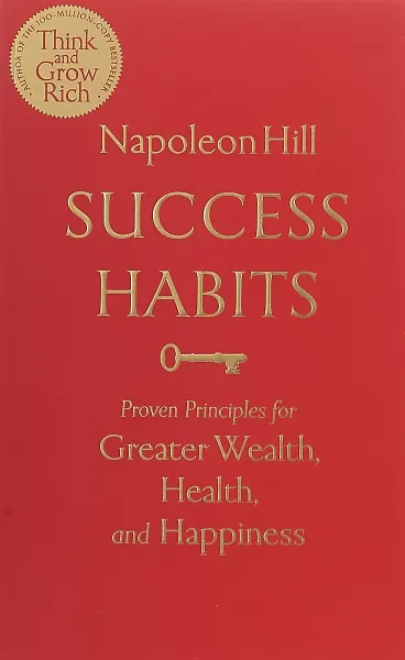 Обложка книги Success Habits: Proven Principles for Greater Wealth, Health, and Happiness, Napoleon Hill