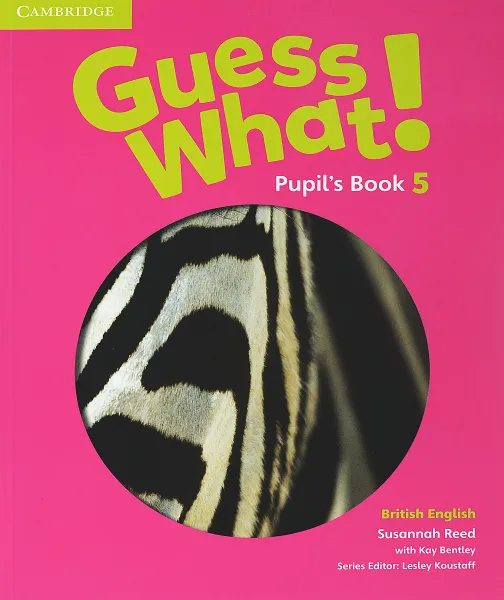 Обложка книги Guess What! 5 Pupil's Book, Susannah Reed, Lesley Koustaff, Kay Bentley