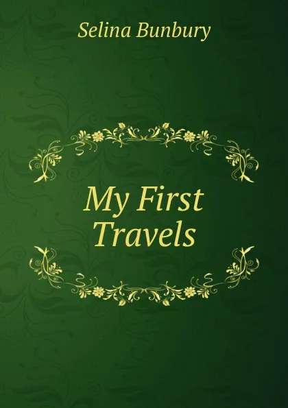 Обложка книги My First Travels, Selina Bunbury