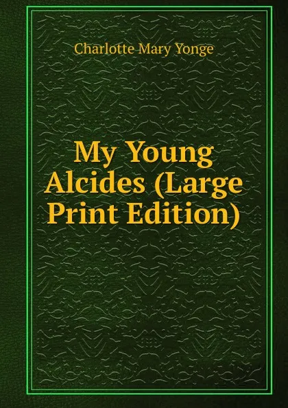 Обложка книги My Young Alcides (Large Print Edition), Charlotte Mary Yonge